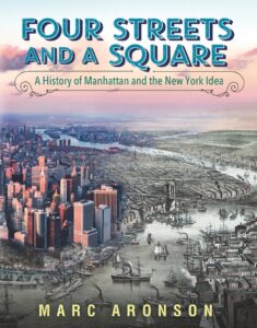 Four Streets and a Square: A History of Manhattan and the New York Idea