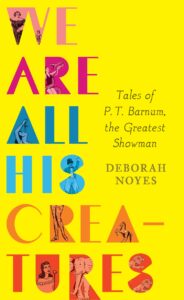 We Are All His Creatures: Tales of P. T. Barnum