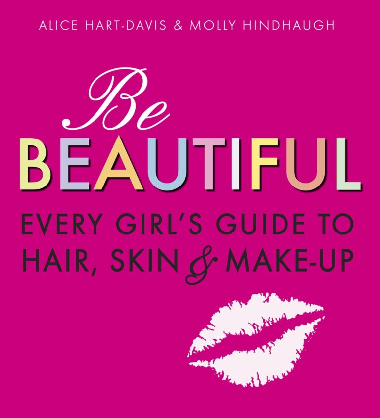 Be Beautiful: Every Girl's Guide to Hair