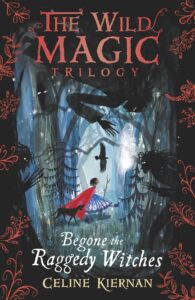 Begone the Raggedy Witches (The Wild Magic Trilogy