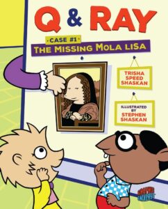 Q & Ray: The Missing Mola Lisa: Case #1