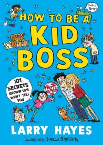 How to be a Kid Boss: 101 Secrets Grown-ups Won't Tell You