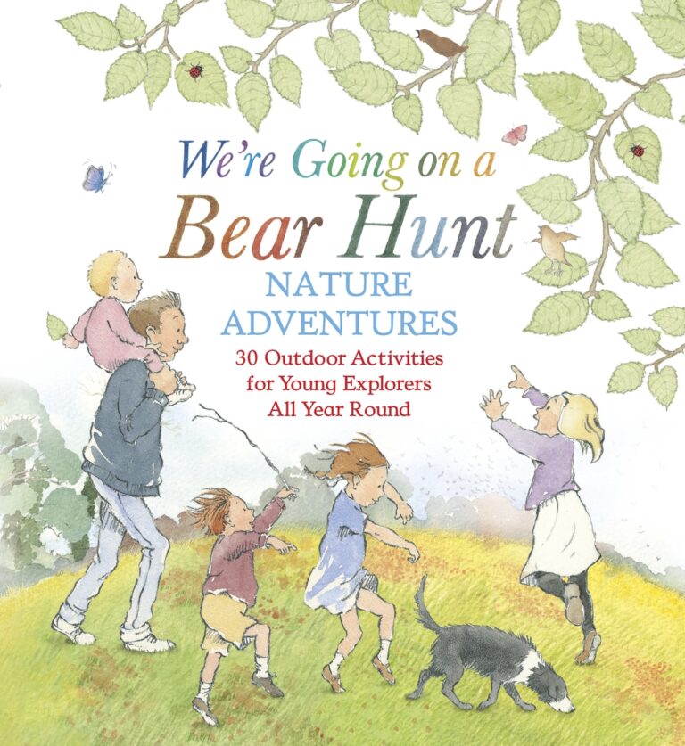 We're Going on a Bear Hunt Nature Adventures: 30 Outdoor Activities for Young Explorers All Year Round