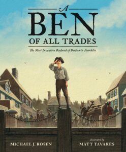 Ben of All Trades: The Most Inventive Boyhood of Benjamin Franklin