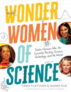 Wonder Women of Science: Twelve Geniuses Who Are Currently Rocking Science