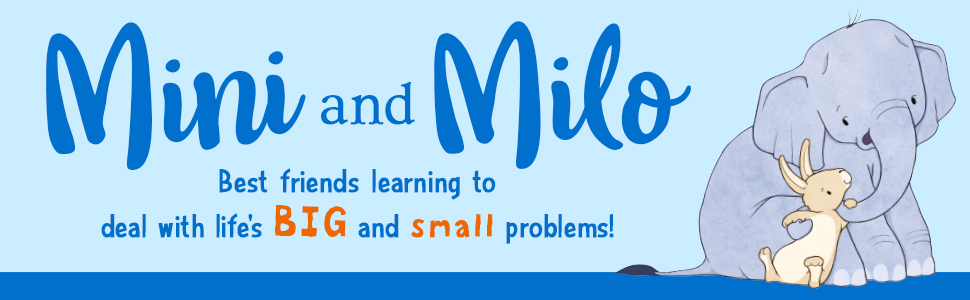 Mini and Milo series banner. Best friends learning to deal with life's BIG and SMALL problems!